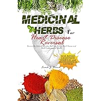 MEDICINAL HERB FOR HEART DISEASE REVERSAL: Uncover the Natural Remedies that Can Reverse Heart Disease and Boost Cardiovascular Health. MEDICINAL HERB FOR HEART DISEASE REVERSAL: Uncover the Natural Remedies that Can Reverse Heart Disease and Boost Cardiovascular Health. Kindle Paperback