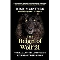 The Reign of Wolf 21: The Saga of Yellowstone's Legendary Druid Pack (The Alpha Wolves of Yellowstone, 2) The Reign of Wolf 21: The Saga of Yellowstone's Legendary Druid Pack (The Alpha Wolves of Yellowstone, 2) Paperback Audible Audiobook Kindle Hardcover