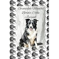 Gratitude Mindful Border Collie Journal: Being Grateful And Mindful Can Have Numerous Positive Effects On Mental Emotional And Even Physical Well-Being