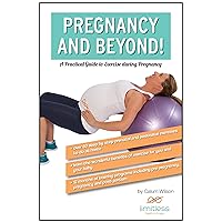 Pregnancy and Beyond! A Practical Guide to Exercise During Pregnancy