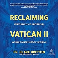 Reclaiming Vatican II: What It (Really) Said, What It Means, and How It Calls Us to Renew the Church Reclaiming Vatican II: What It (Really) Said, What It Means, and How It Calls Us to Renew the Church Paperback Audible Audiobook Kindle Audio CD
