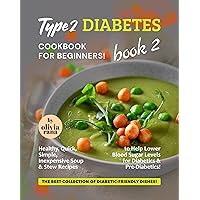 Type 2 Diabetes Cookbook for Beginners! Book 2: Healthy, Quick, Simple, Inexpensive Soup & Stew Recipes to Help Lower Blood Sugar Levels for Diabetics ... Collection of Diabetic-Friendly Dishes!) Type 2 Diabetes Cookbook for Beginners! Book 2: Healthy, Quick, Simple, Inexpensive Soup & Stew Recipes to Help Lower Blood Sugar Levels for Diabetics ... Collection of Diabetic-Friendly Dishes!) Kindle Hardcover Paperback