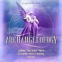 Archangelology: Zadkiel, The Violet Flame, & Angelic Karma Clearing Secrets Archangelology: Zadkiel, The Violet Flame, & Angelic Karma Clearing Secrets Audible Audiobook Kindle Paperback Hardcover