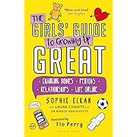 The Girls' Guide to Growing Up Great: Changing Bodies, Periods, Relationships, Life Online The Girls' Guide to Growing Up Great: Changing Bodies, Periods, Relationships, Life Online Kindle Paperback