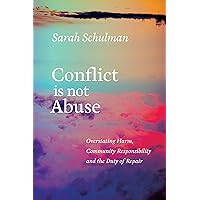 Conflict Is Not Abuse: Overstating Harm, Community Responsibility, and the Duty of Repair Conflict Is Not Abuse: Overstating Harm, Community Responsibility, and the Duty of Repair Paperback Kindle Audible Audiobook Audio CD