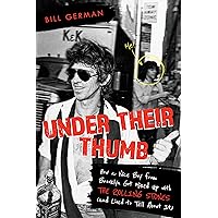 Under Their Thumb: How a Nice Boy from Brooklyn Got Mixed Up with the Rolling Stones (and Lived to Tell About It) Under Their Thumb: How a Nice Boy from Brooklyn Got Mixed Up with the Rolling Stones (and Lived to Tell About It) Paperback Kindle Hardcover