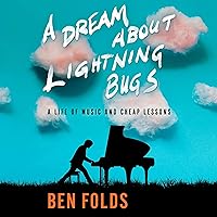A Dream About Lightning Bugs: A Life of Music and Cheap Lessons A Dream About Lightning Bugs: A Life of Music and Cheap Lessons Audible Audiobook Paperback Kindle Hardcover