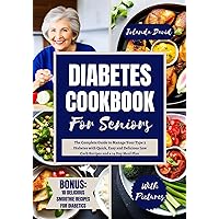 DIABETES COOKBOOK FOR SENIORS: The Complete Guide to Manage Your Type 2 Diabetes with Quick, Easy and Delicious Low Carb Recipes and a 14 Day Meal Plan DIABETES COOKBOOK FOR SENIORS: The Complete Guide to Manage Your Type 2 Diabetes with Quick, Easy and Delicious Low Carb Recipes and a 14 Day Meal Plan Kindle Hardcover Paperback