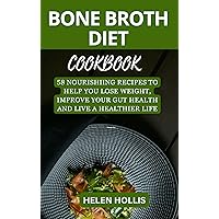BONE BROTH DIET COOKBOOK: 58 NOURISHING RECIPES TO HELP YOU LOSE WEIGHT, IMPROVE YOUR GUT HEALTH AND LIVE A HEALTHIER LIFE. BONE BROTH DIET COOKBOOK: 58 NOURISHING RECIPES TO HELP YOU LOSE WEIGHT, IMPROVE YOUR GUT HEALTH AND LIVE A HEALTHIER LIFE. Kindle Hardcover Paperback