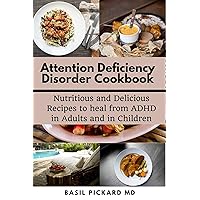 Attention Deficiency Disorder Cookbook: Nutritious and Delicious Recipes to heal from ADHD in Adults and in Children Attention Deficiency Disorder Cookbook: Nutritious and Delicious Recipes to heal from ADHD in Adults and in Children Kindle Paperback