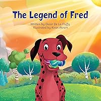The Legend of Fred: A Good Dog's Adventure The Legend of Fred: A Good Dog's Adventure Kindle Paperback
