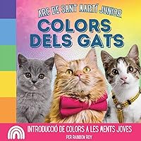 Arc de Sant Martí Junior, Colors dels Gats: Introducció de colors a les ments joves (ARC de Sant Martí Junior, Animals) (Catalan Edition)