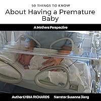 50 Things to Know About Having a Premature Baby: A Mother's Perspective 50 Things to Know About Having a Premature Baby: A Mother's Perspective Audible Audiobook Kindle Paperback