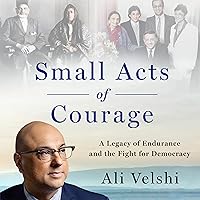 Small Acts of Courage: A Legacy of Endurance and the Fight for Democracy Small Acts of Courage: A Legacy of Endurance and the Fight for Democracy Hardcover Audible Audiobook Kindle