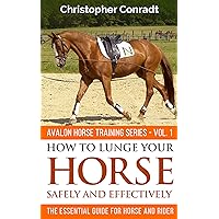 How To Lunge Your Horse Safely and Effectively: Basic Groundwork Training For Horses - Revised & Updated (Avalon Horse Training Series Book 1) How To Lunge Your Horse Safely and Effectively: Basic Groundwork Training For Horses - Revised & Updated (Avalon Horse Training Series Book 1) Kindle Paperback