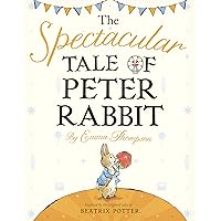The Spectacular Tale of Peter Rabbit The Spectacular Tale of Peter Rabbit Hardcover Kindle Paperback