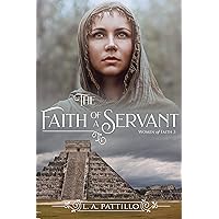The Faith of a Servant: a Book of Mormon romance (Women of Faith 3) The Faith of a Servant: a Book of Mormon romance (Women of Faith 3) Kindle Paperback