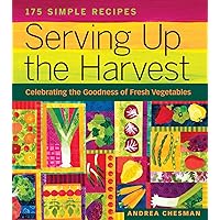 Serving Up the Harvest: Celebrating the Goodness of Fresh Vegetables: 175 Simple Recipes Serving Up the Harvest: Celebrating the Goodness of Fresh Vegetables: 175 Simple Recipes Paperback Kindle