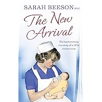 The New Arrival: The Heartwarming True Story of a 1970s Trainee Nurse The New Arrival: The Heartwarming True Story of a 1970s Trainee Nurse Kindle Paperback