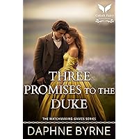 Three Promises to the Duke: A Historical Regency Romance Novel (The Matchmaking Games Book 3) Three Promises to the Duke: A Historical Regency Romance Novel (The Matchmaking Games Book 3) Kindle