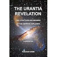 The Urantia Revelation: The Structure and Meaning of the Universe Explained, fourth edition