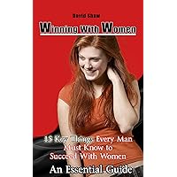 Winning With Women - A Guide on Dating Advice For Men and How to Meet Women: How To Meet Girls Winning With Women - A Guide on Dating Advice For Men and How to Meet Women: How To Meet Girls Kindle