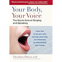 Your Body, Your Voice: The Key to Natural Singing and Speaking Your Body, Your Voice: The Key to Natural Singing and Speaking Kindle Paperback