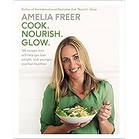 Cook. Nourish. Glow.: 120 Recipes That Will Help You Lose Weight, Look Younger, and Feel Healthier Cook. Nourish. Glow.: 120 Recipes That Will Help You Lose Weight, Look Younger, and Feel Healthier Kindle Hardcover Paperback