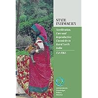 State Intimacies: Sterilization, Care and Reproductive Chronicity in Rural North India (Lifeworlds: Knowledges, Politics, Histories Book 4) State Intimacies: Sterilization, Care and Reproductive Chronicity in Rural North India (Lifeworlds: Knowledges, Politics, Histories Book 4) Kindle Hardcover