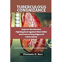 Tuberculosis Cognizance : Hope for the infected, Fighting back against Silent Killer and Overcoming Stigma Of Tuberculosis Tuberculosis Cognizance : Hope for the infected, Fighting back against Silent Killer and Overcoming Stigma Of Tuberculosis Kindle Paperback