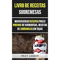 Livro de receitas: Sobremesas: Maravilhosas Receitas Para o Preparo de Sobremesas, Receitas de Sobremesas em Taças (Portuguese Edition)