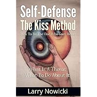Self-Defense: The KISS Method: How To Be The One Who Goes Home Self-Defense: The KISS Method: How To Be The One Who Goes Home Kindle Audible Audiobook