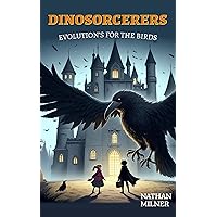 Evolution's for the Birds: Dinosorcerers Book 2