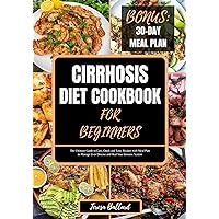 Cirrhosis Diet Cookbook for Beginners: The Ultimate Guide to Easy, Quick and Tasty Recipes with Meal Plan to Manage Liver Disease and Heal Your Immune System (HEALTHY LIVER DIET NUTRITION 6) Cirrhosis Diet Cookbook for Beginners: The Ultimate Guide to Easy, Quick and Tasty Recipes with Meal Plan to Manage Liver Disease and Heal Your Immune System (HEALTHY LIVER DIET NUTRITION 6) Kindle Paperback