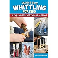 Quick & Easy Whittling for Kids: 18 Projects to Make with Twigs & Found Wood (Fox Chapel Publishing) For Ages 8-14 to Learn How to Carve - Full-Size Patterns for a Ship, Whistle, Bird, Dog, and More