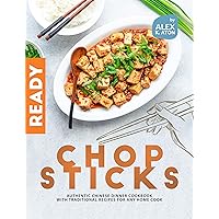 Chopsticks Ready: Authentic Chinese Dinner Cookbook with Traditional Recipes for Any Home Cook Chopsticks Ready: Authentic Chinese Dinner Cookbook with Traditional Recipes for Any Home Cook Kindle Hardcover Paperback