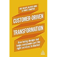 Customer-Driven Transformation: How Being Design-led Helps Companies Get the Right Services to Market Customer-Driven Transformation: How Being Design-led Helps Companies Get the Right Services to Market Paperback Kindle