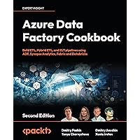 Azure Data Factory Cookbook - Second Edition: A data engineer's guide to building and managing ETL and ELT pipelines with data integration