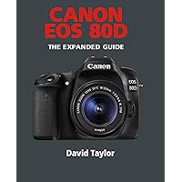Canon EOS 80D (The Expanded Guide) Canon EOS 80D (The Expanded Guide) Kindle Paperback
