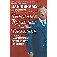 Theodore Roosevelt for the Defense: The Courtroom Battle to Save His Legacy Theodore Roosevelt for the Defense: The Courtroom Battle to Save His Legacy Kindle Audible Audiobook Hardcover Paperback Audio CD