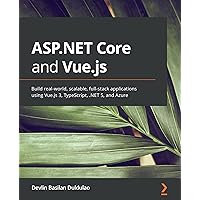 ASP.NET Core and Vue.js: Build real-world, scalable, full-stack applications using Vue.js 3, TypeScript, .NET 5, and Azure ASP.NET Core and Vue.js: Build real-world, scalable, full-stack applications using Vue.js 3, TypeScript, .NET 5, and Azure Kindle Paperback