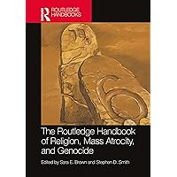 The Routledge Handbook of Religion, Mass Atrocity, and Genocide (Routledge Handbooks in Religion) The Routledge Handbook of Religion, Mass Atrocity, and Genocide (Routledge Handbooks in Religion) Paperback Kindle Hardcover