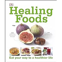 Healing Foods: Eat Your Way to a Healthier Life Healing Foods: Eat Your Way to a Healthier Life Kindle Hardcover Paperback