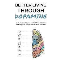Better living through dopamine: How to increase dopamine naturally to live happier, sleep better and eat less