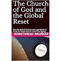 The Church of God and the Global Reset: How the God of Heavens uses a pandemic to bring His People back to where they belong