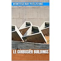 Le Corbusier Buildings (Architects and Innovators)