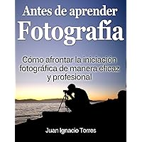 Antes de Aprender Fotografía Digital (Spanish Edition) Antes de Aprender Fotografía Digital (Spanish Edition) Kindle
