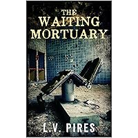 The Waiting Mortuary: A Horror Novel