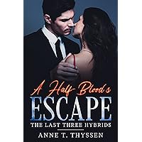 A Half-Blood's Escape (Book 1 of The Last Three Hybrids) A Half-Blood's Escape (Book 1 of The Last Three Hybrids) Kindle Hardcover Paperback