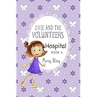Evie and the Volunteers, Book 6: Hospital (a heartwarming adventure for children ages 9-12) Evie and the Volunteers, Book 6: Hospital (a heartwarming adventure for children ages 9-12) Kindle Paperback